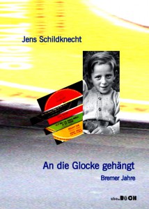 Jens Schildknecht: An die Glocke gehängt – Bremer Jahre