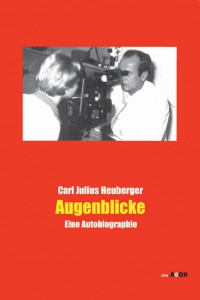 Carl Julius Heuberger: Augenblicke – Eine Autobiographie